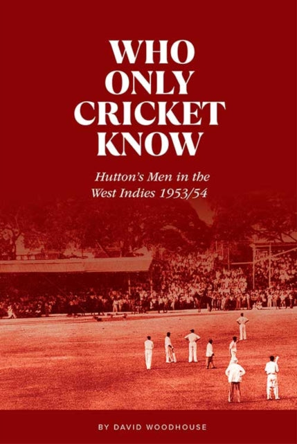 Book cover of: Who Only Cricket Know. By: David Woodhouse