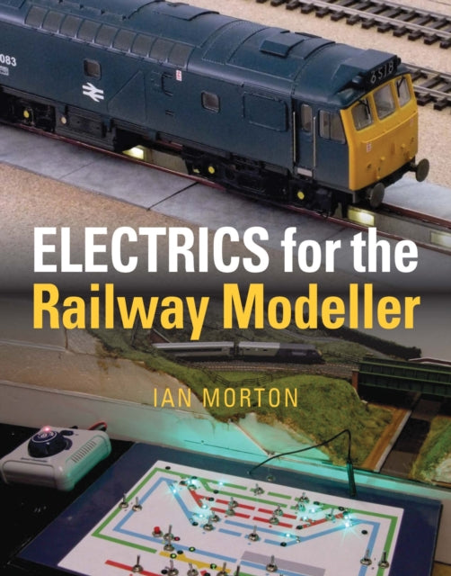 Book cover of: Electrics for the Railway Modeller. By: Ian Morton