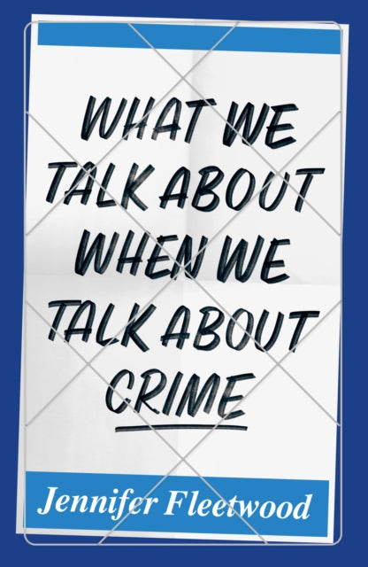 Book cover of: What We Talk About When We Talk About Crime. By: Jennifer Fleetwood