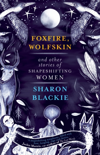 Book cover of: Foxfire, Wolfskin and Other Stories of Shapeshifting Women. By: Sharon Blackie