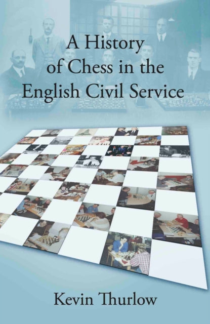 Book cover of: History of Chess in the English Civil Service. By: Kevin Thurlow