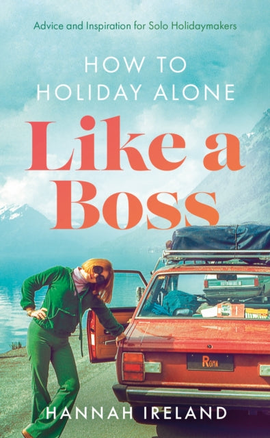 Book cover of: How to Holiday Alone Like a Boss. By: Hannah Ireland