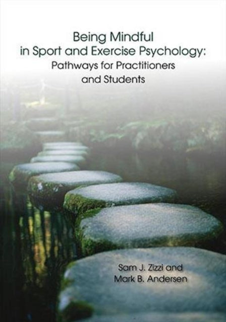 Book cover of: Being Mindful in Sport and Exercise Psychology. By: Samuel J. Zizzi