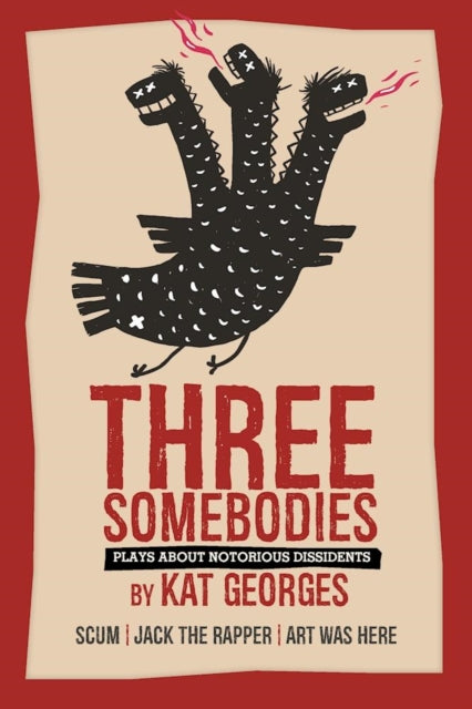 Book cover of: Three Somebodies: Plays about Notorious Dissidents. By: Kat Georges