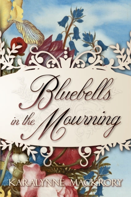 Book cover of: Bluebells in the Mourning. By: KaraLynne Mackrory