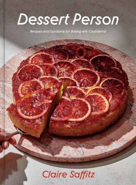 Dessert Person, Recipes and Guidance for Baking with Confidence: A Baking Book 9781984826961 Claire Saffitz