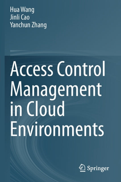 Book cover of: Access Control Management in Cloud Environments. By: Hua Wang