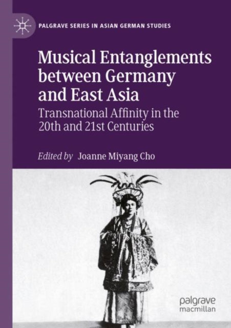 Book cover of: Musical Entanglements between Germany and East Asia. By: Joanne Miyang Cho