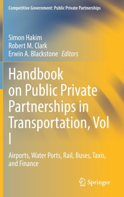 Book cover of: Handbook on Public Private Partnerships in Transportation, Vol I. By: Simon Hakim