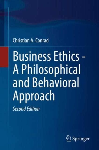 Book cover of: Business Ethics - A Philosophical and Behavioral Approach. By: Christian A. Conrad