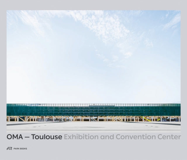Book cover of: OMA - Toulouse Exhibition and Convention Center. By: Dominique Boudet