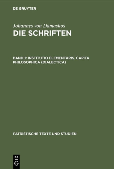 Book cover of: Institutio Elementaris. Capita Philosophica (Dialectica). By: Johannes Von Damaskos