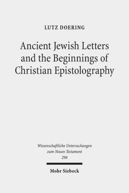 Book cover of: Ancient Jewish Letters and the Beginnings of Christian Epistolography. By: Lutz Doering