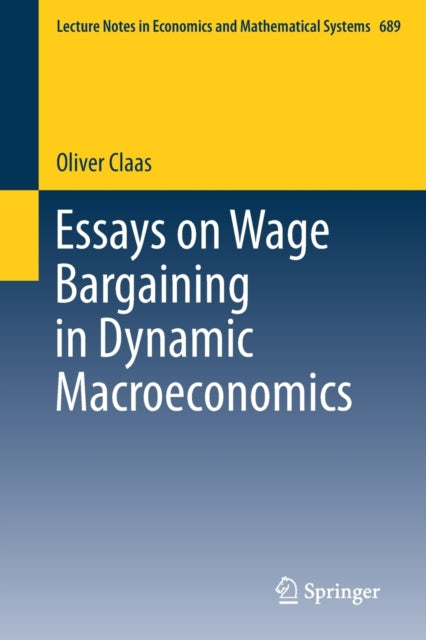 Book cover of: Essays on Wage Bargaining in Dynamic Macroeconomics. By: Oliver Claas
