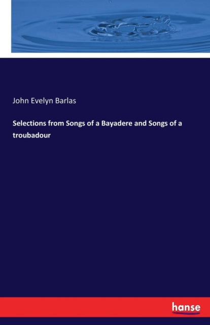 Book cover of: Selections from Songs of a Bayadere and Songs of a troubadour