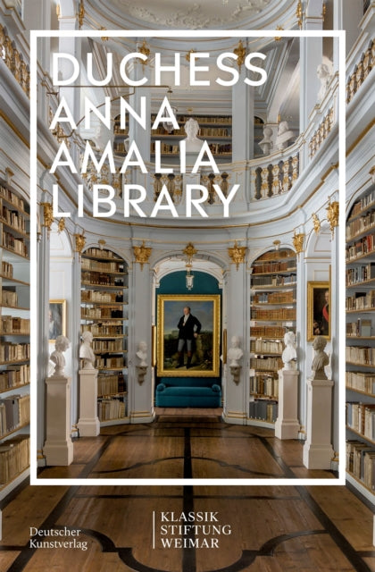 Book cover of: Duchess Anna Amalia Library. By: Klassik Stiftung Weimar
