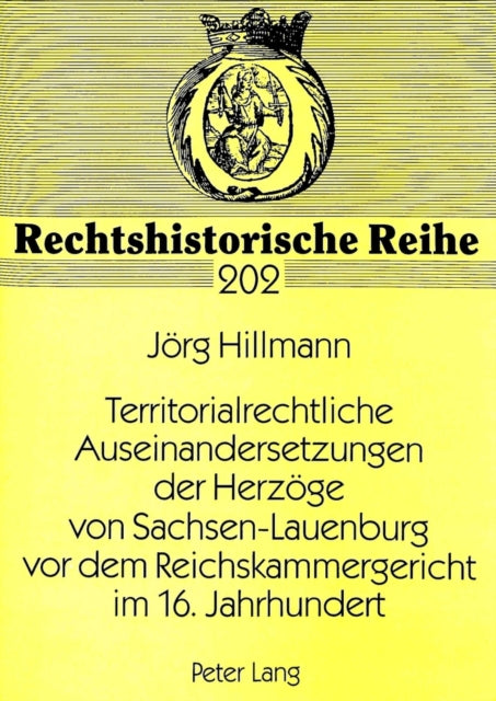 Book cover of: Territorialrechtliche Auseinandersetzungen Der Herzoege Von Sachsen-Lauenburg VOR Dem Reichskammergericht Im 16. Jahrhundert