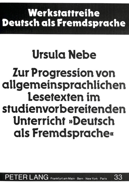 Book cover of: Zur Progression von allgemeinsprachlichen Lesetexten im studienvorbereitenden Unterricht «Deutsch als Fremdsprache»