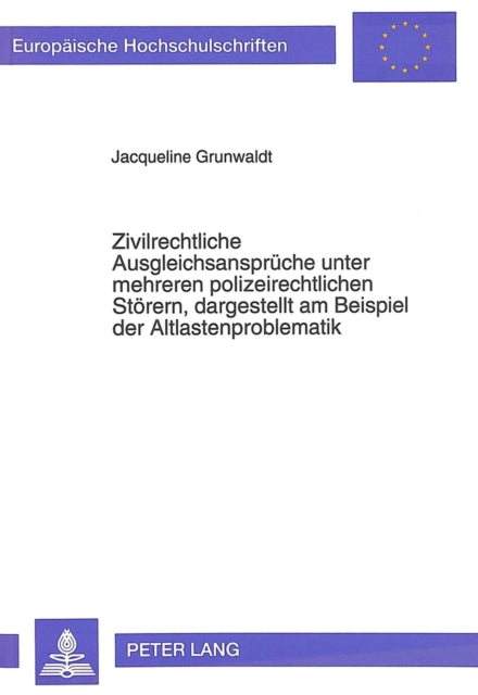 Book cover of: Zivilrechtliche Ausgleichsansprueche unter mehreren polizeirechtlichen Stoerern, dargestellt am Beispiel der Altlastenproblematik