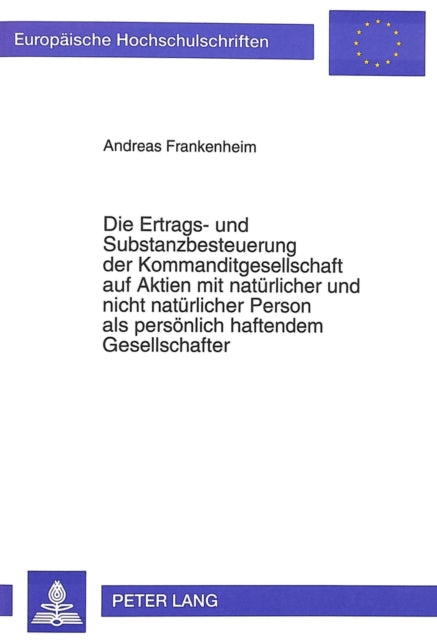 Book cover of: Die Ertrags- und Substanzbesteuerung der Kommanditgesellschaft auf Aktien mit natuerlicher und nicht natuerlicher Person als persoenlich haftendem Gesellschafter