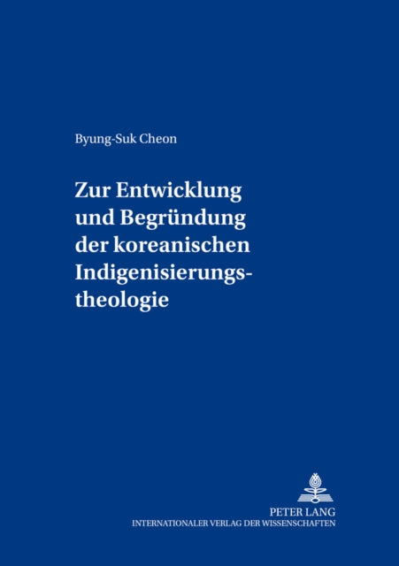 Book cover of: Zur Entwicklung und Begruendung der koreanischen Indigenisierungstheologie. By: Byung-Suk Cheon