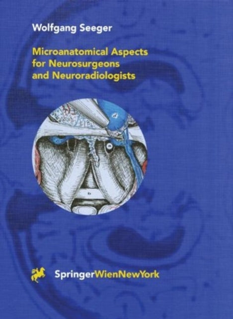 Book cover of: Microanatomical Aspects for Neurosurgeons and Neuroradiologists. By: Wolfgang Seeger