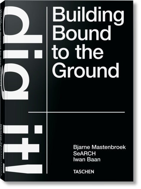 Book cover of: Bjarne Mastenbroek. Dig it! Building Bound to the Ground. By: Bjarne Mastenbroek