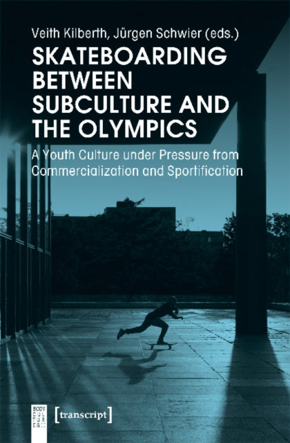 Book cover of: Skateboarding Between Subculture and the Olympic – A Youth Culture Under Pressure from Commercialization and Sportification. By: Jürgen Schwier
