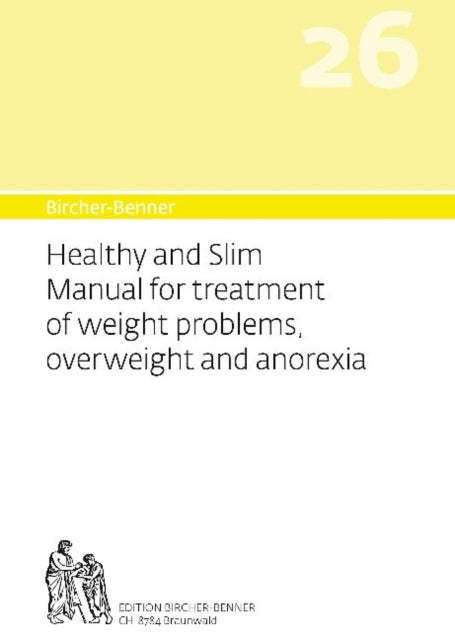 Book cover of: Bircher-Benner 26 Manual Vol.26 Healthy and Slim Manual for Treatment of Weight Problems, Overweight and Anorexia. By: Andres Bircher
