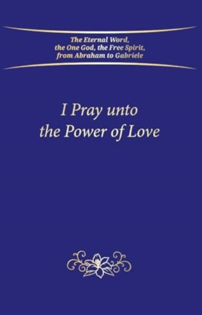 Book cover of: I Pray unto the Power of Love