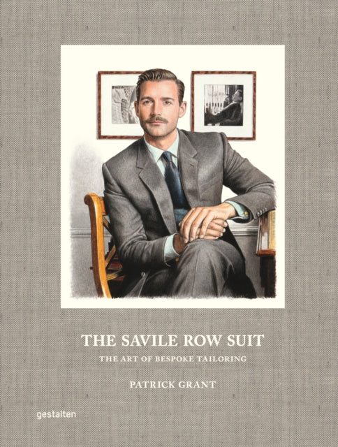 Savile Row Suit, The Art of Hand Tailoring on Savile Row by Patrick Grant 9783967041255 gestalten