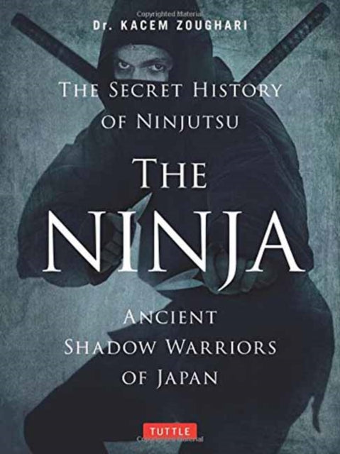 Book cover of: Ninja, The Secret History of Ninjutsu. By: Kacem Zoughari Ph.D.