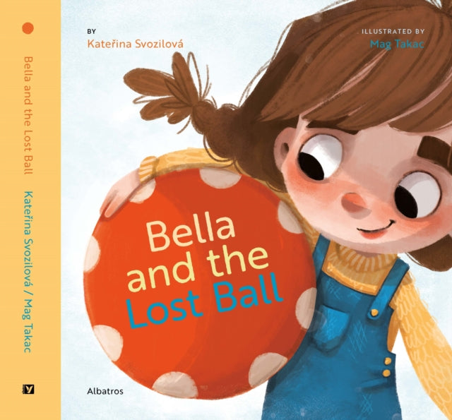 Book cover of: Bella and the Lost Ball. By: Katerina Svozilova