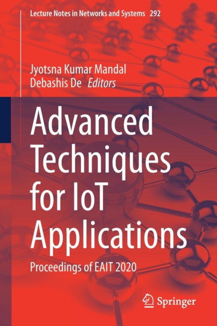 Book cover of: Advanced Techniques for IoT Applications. By: Jyotsna Kumar Mandal