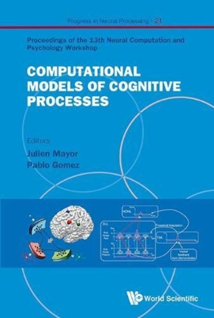 Book cover of: Computational Models Of Cognitive Processes - Proceedings Of The 13th Neural Computation And Psychology Workshop. By: Spain) Neural Computation and Psychology Workshop (13th 2012 San Sebastián