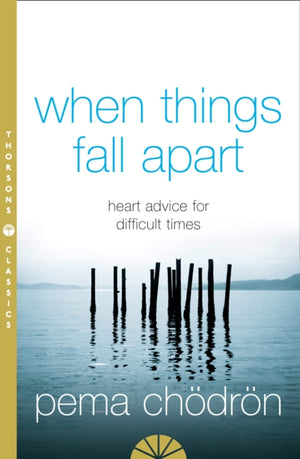 When Things Fall Apart, Heart Advice for Difficult Times
