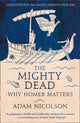 Mighty Dead, Why Homer Matters 9780007335534 Adam Nicolson