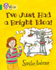 Book cover of: I’ve Just Had a Bright Idea!