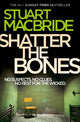 Book cover of: Shatter the Bones. By: Stuart MacBride