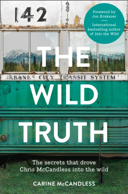 Wild Truth, The Secrets That Drove Chris Mccandless into the Wild 9780007585137 Carine McCandless