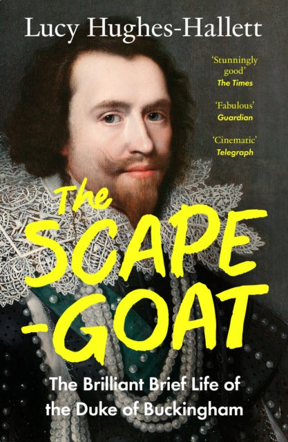 Scapegoat, The Brilliant Brief Life of the Duke of Buckingham 9780008126599 HUGHES-HALLETT, LUCY