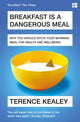 Book cover of: Breakfast is a Dangerous Meal. By: Terence Kealey