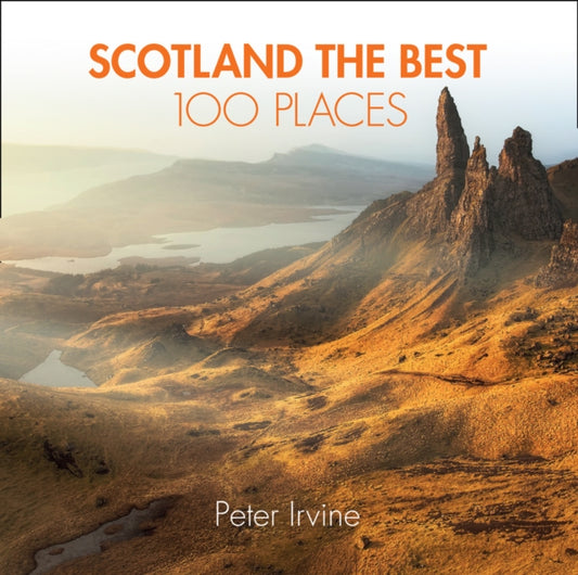 Book cover of: Scotland The Best 100 Places. By: Peter Irvine
