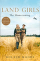 Book cover of: Land Girls: The Homecoming. By: Roland Moore