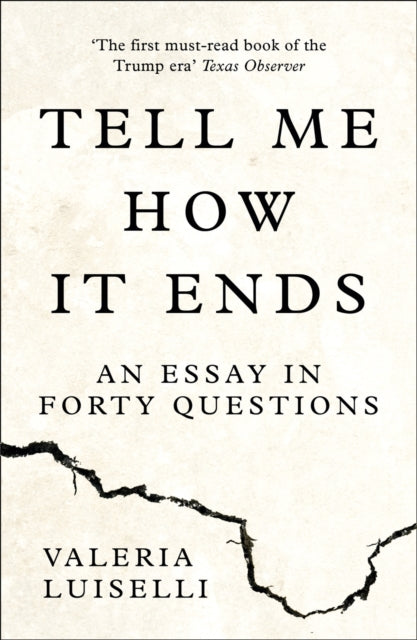 Tell Me How it Ends, An Essay in Forty Questions 9780008271923 Valeria Luiselli