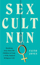 Book cover of: Sex Cult Nun. By: Faith Jones