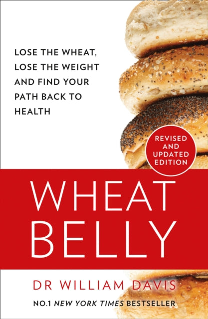 Wheat Belly, Lose the Wheat, Lose the Weight and Find Your Path Back to Health