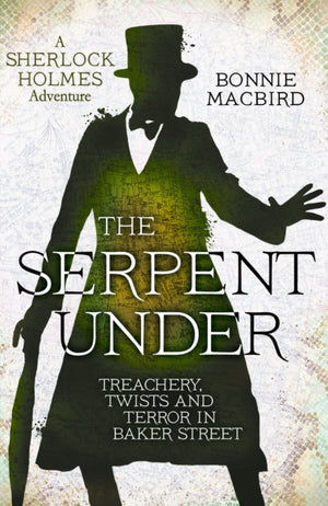 Serpent Under, Treachery, Twists and Terror in Baker Street