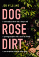 Book cover of: Dog Rose Dirt. By: Jen Williams
