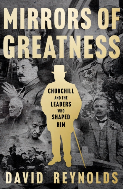 Mirrors of Greatness, Churchill and the Leaders Who Shaped Him